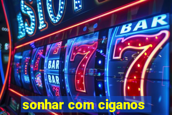 sonhar com ciganos